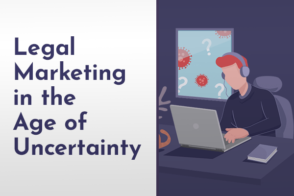 Legal Marketing in the Age of Uncertainty